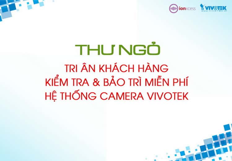 Tri khach hang kiem tra va bao tri mien phi thong camera vivotek 2018